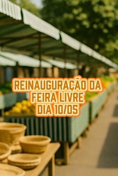 REINAUGURAÇÃO DA FEIRA LIVRE – É NESTE SÁBADO!